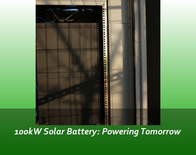 100kW Solar Battery: Powering Tomorrow